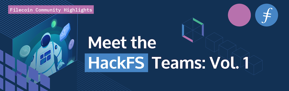Meet the HackFS Teams: Vol. 1